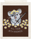 KILL THEM WITH KINDNESS