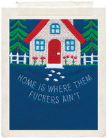 HOME IS WHERE THEM FUCKERS AIN'T